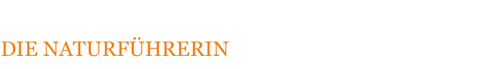 DIE NATURFÜHRERIN