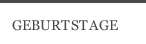GEBURTSTAGE