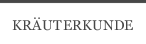 KRÄUTERKUNDE
