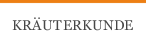KRÄUTERKUNDE